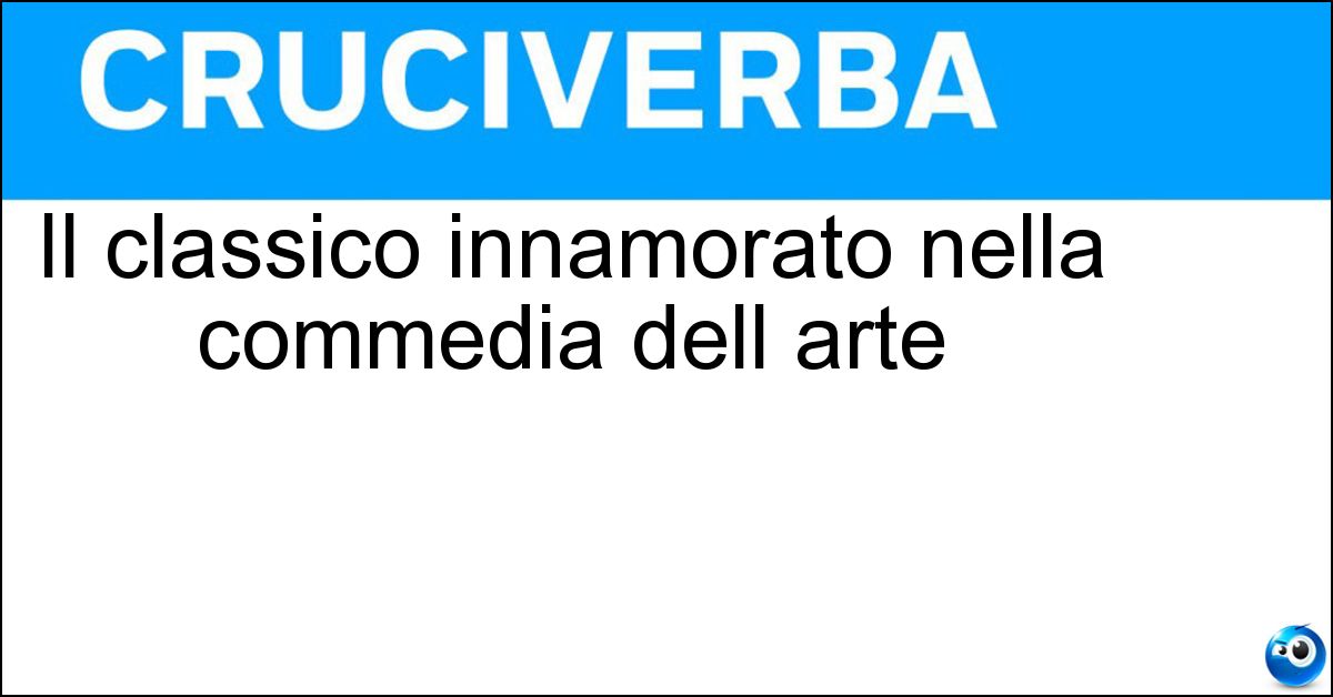 Soluzione Il classico innamorato nella commedia dell arte - Lelio