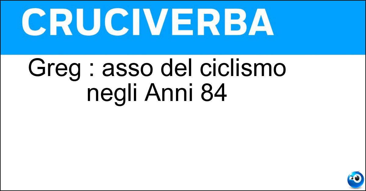 Greg : asso del ciclismo negli Anni 84