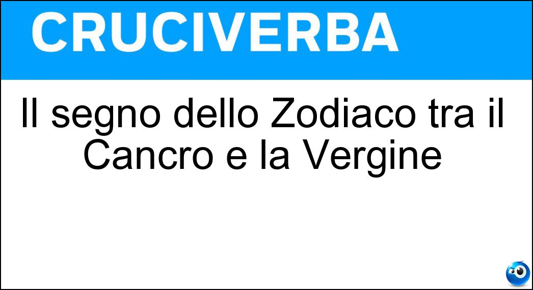 Il segno dello Zodiaco tra il Cancro e la Vergine Soluzione Il segno dello Zodiaco tra il Cancro e la Vergine - Leone