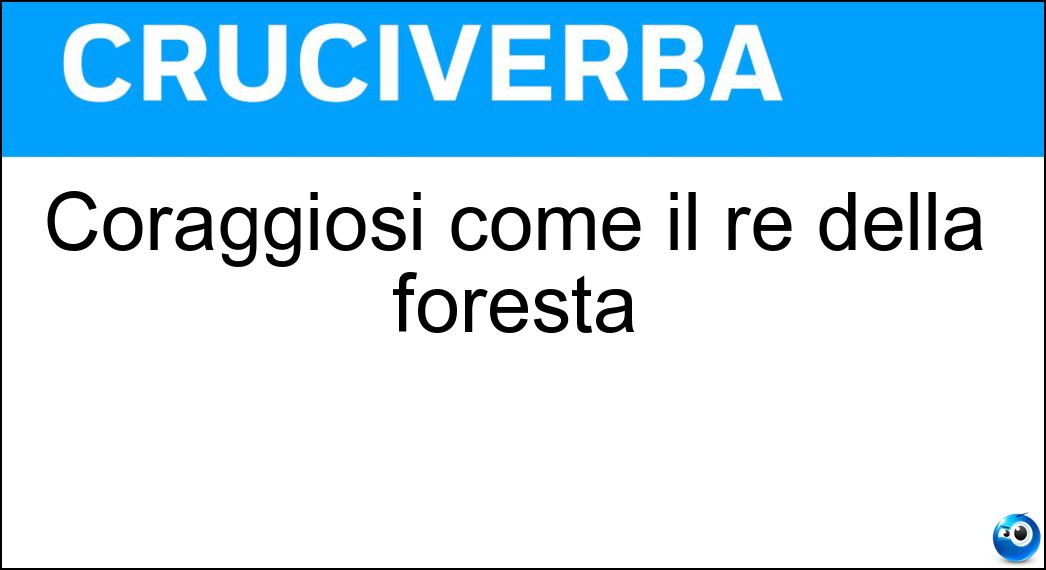 Coraggiosi come il re della foresta Soluzione Coraggiosi come il re della foresta - Leonini