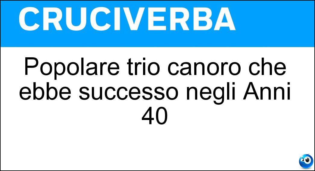 Popolare trio canoro che ebbe successo negli Anni 40