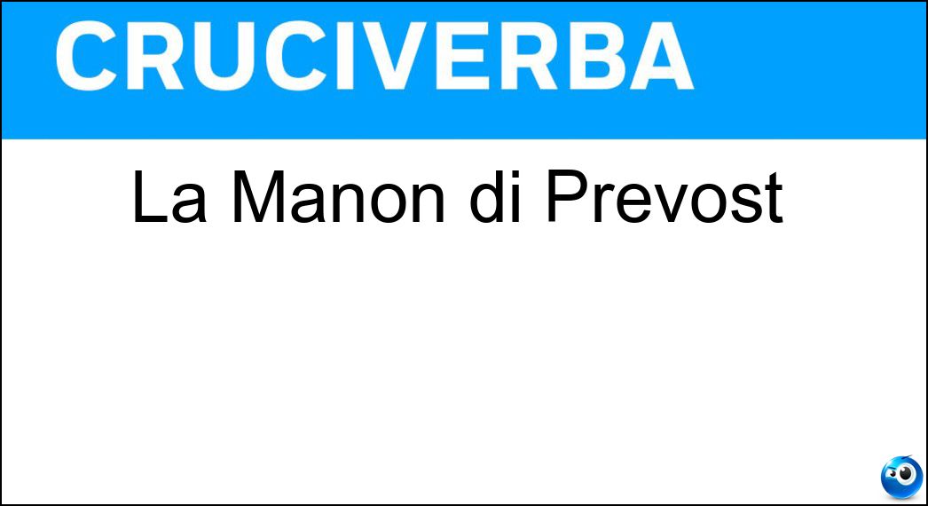 La Manon di Prévost Soluzione Cruciverba: La Manon di Prévost - Risposta Lescaut