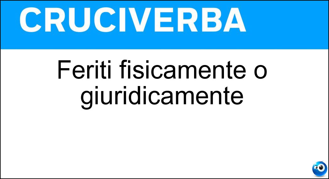 Feriti fisicamente o giuridicamente Soluzione Cruciverba: Feriti fisicamente o giuridicamente - Risposta Lesi