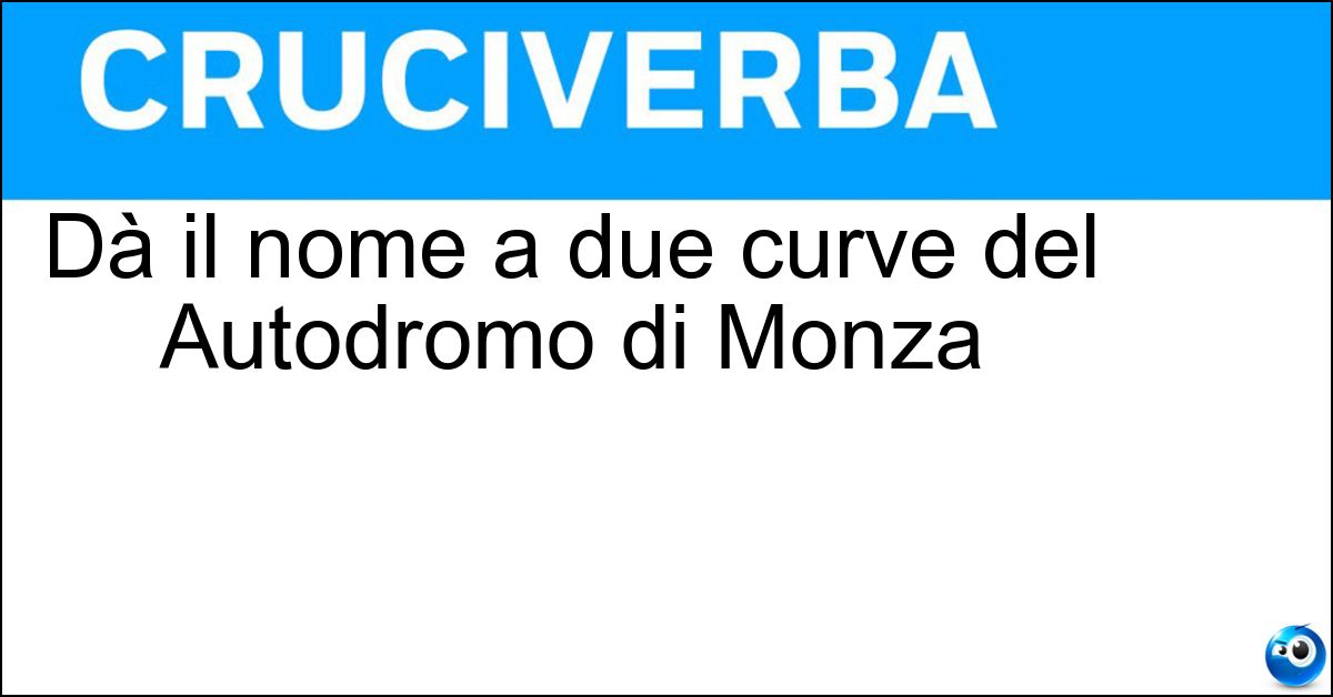 Dà il nome a due curve del Autodromo di Monza Soluzione Dà il nome a due curve del Autodromo di Monza - Lesmo