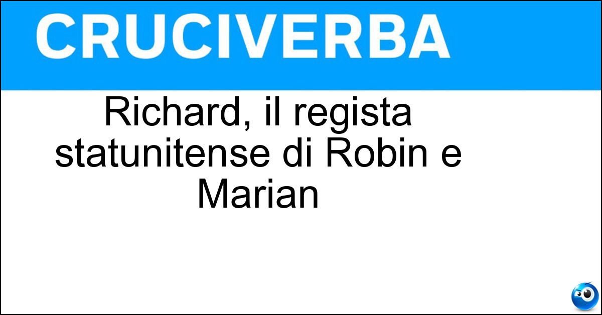 Richard, il regista statunitense di Robin e Marian Soluzione Richard, il regista statunitense di Robin e Marian - Lester