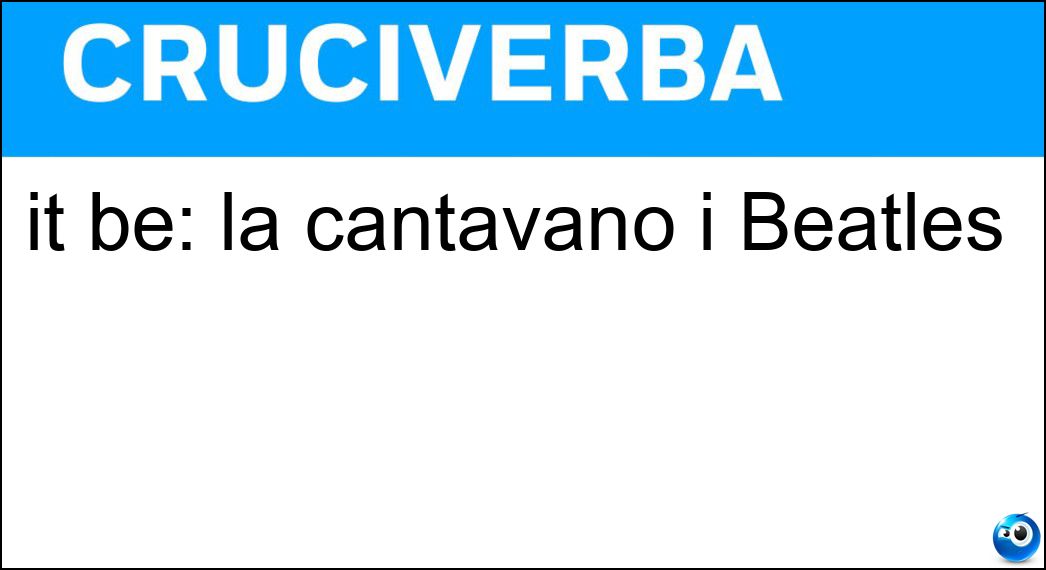 it be: la cantavano i Beatles Soluzione Cruciverba: it be: la cantavano i Beatles - Risposta Let