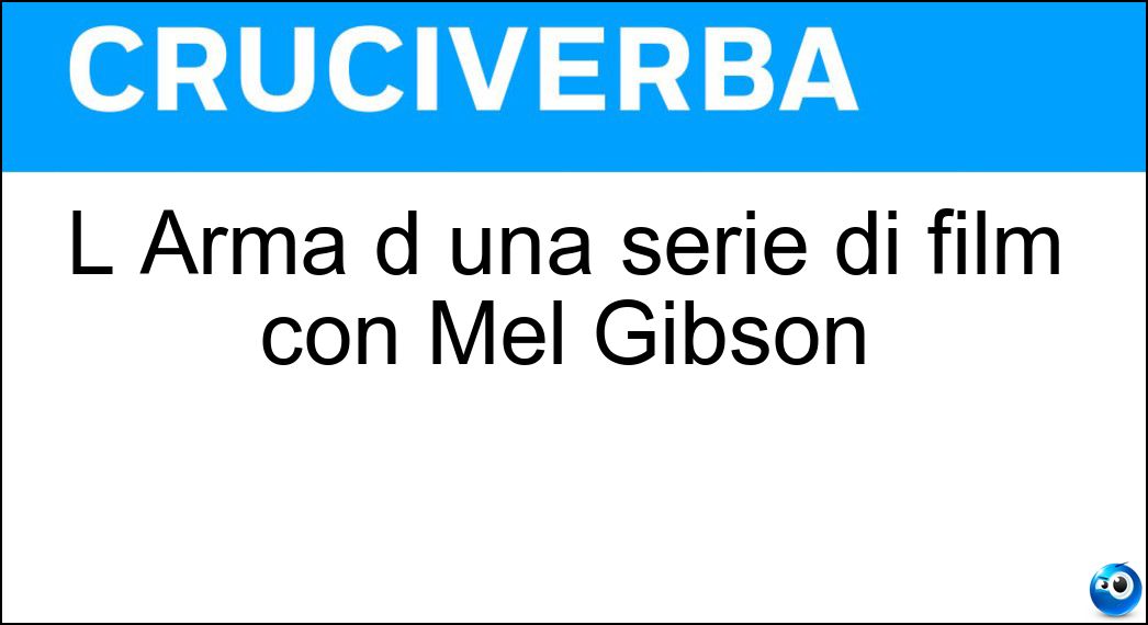 L Arma d una serie di film con Mel Gibson