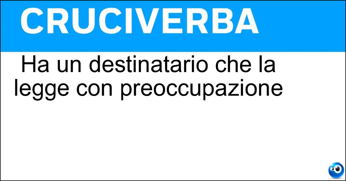 Ha un destinatario che la legge con preoccupazione Soluzione Ha un destinatario che la legge con preoccupazione - Lettera Minatoria