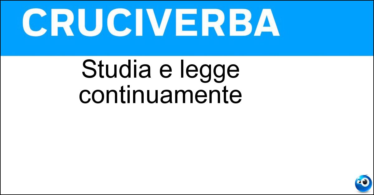 Studia e legge continuamente Soluzione Studia e legge continuamente - Letterato