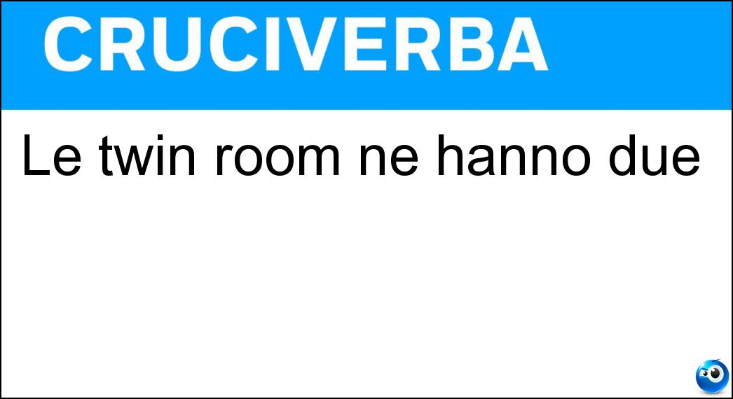 Le twin room ne hanno due Soluzione Cruciverba: Le twin room ne hanno due - Risposta Letti