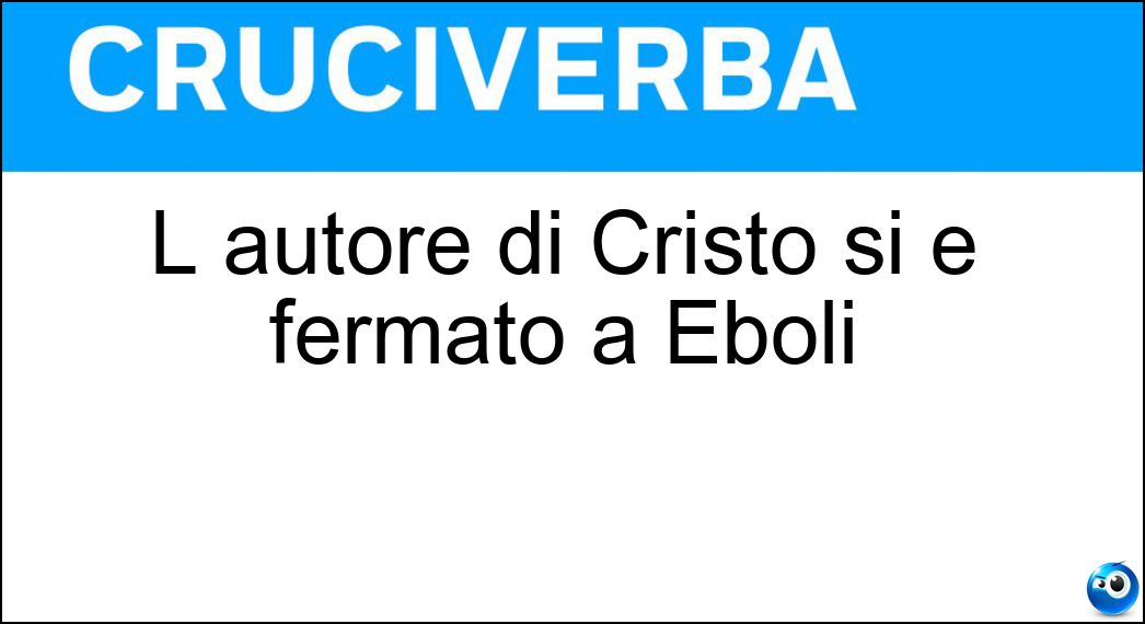 L autore di Cristo si è fermato a Eboli Soluzione L autore di Cristo si è fermato a Eboli - Levi