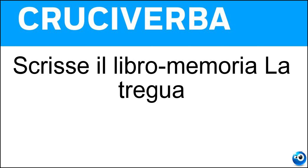 Scrisse il libro-memoria La tregua Soluzione Scrisse il libro-memoria La tregua - Levi