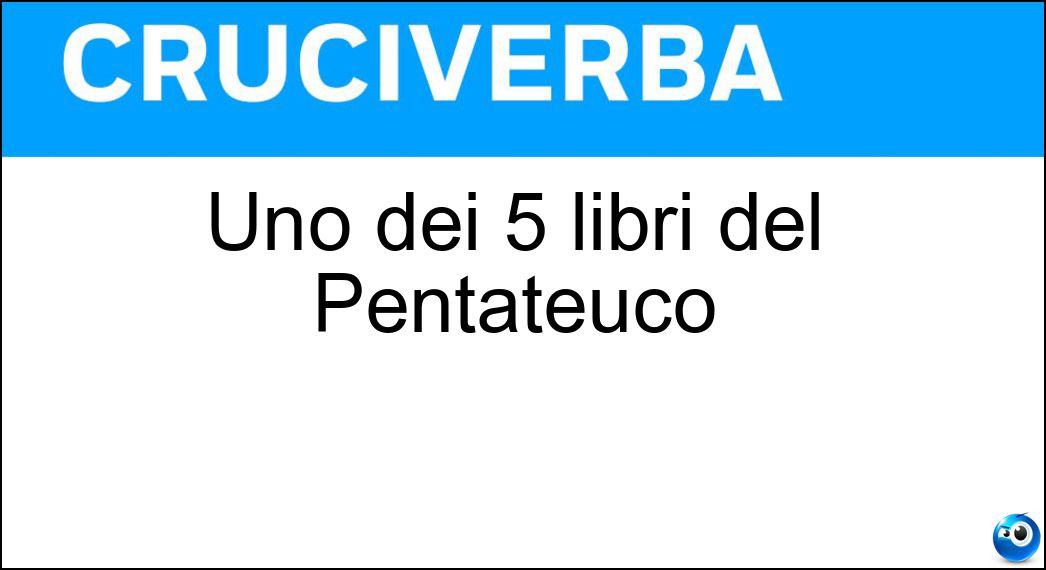 Uno dei 5 libri del Pentateuco Soluzione Cruciverba: Uno dei 5 libri del Pentateuco - Risposta Levitico