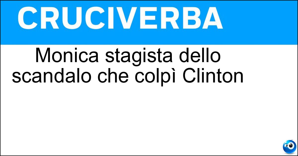 Monica stagista dello scandalo che colpì Clinton Soluzione Monica stagista dello scandalo che colpì Clinton - Lewinsky