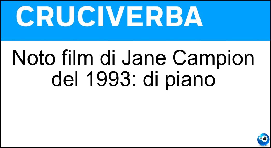 Noto film di Jane Campion del 1993: di piano Soluzione Cruciverba: Noto film di Jane Campion del 1993: di piano - Risposta Lezioni