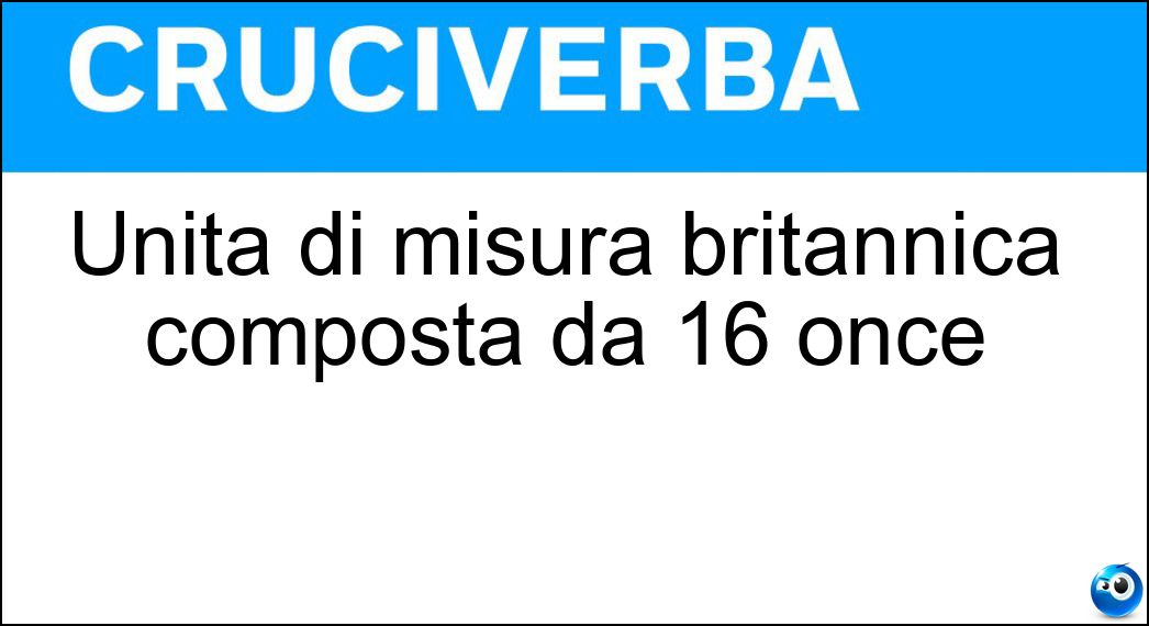 Unità di misura britannica composta da 16 once Soluzione Unità di misura britannica composta da 16 once - Libbra