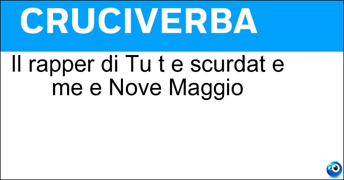 Soluzione Il rapper di Tu t e scurdat e me e Nove Maggio - Liberato