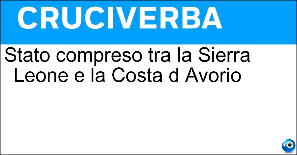 Stato compreso tra la Sierra Leone e la Costa d Avorio Soluzione Stato compreso tra la Sierra Leone e la Costa d Avorio - Liberia