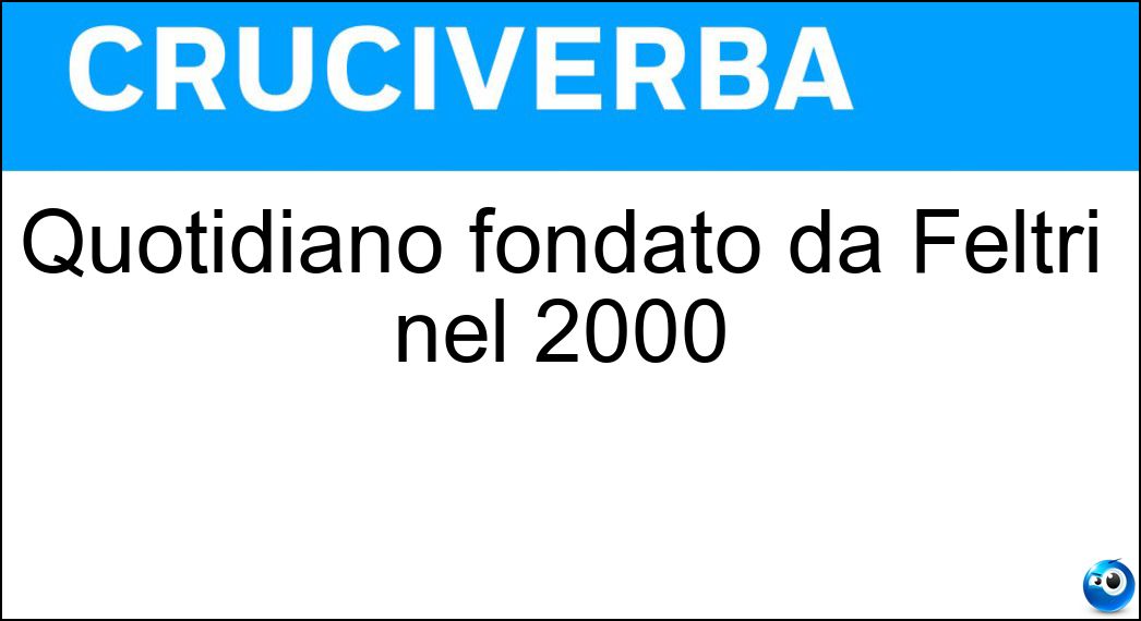Quotidiano fondato da Feltri nel 2000 Soluzione Cruciverba: Quotidiano fondato da Feltri nel 2000 - Risposta Libero