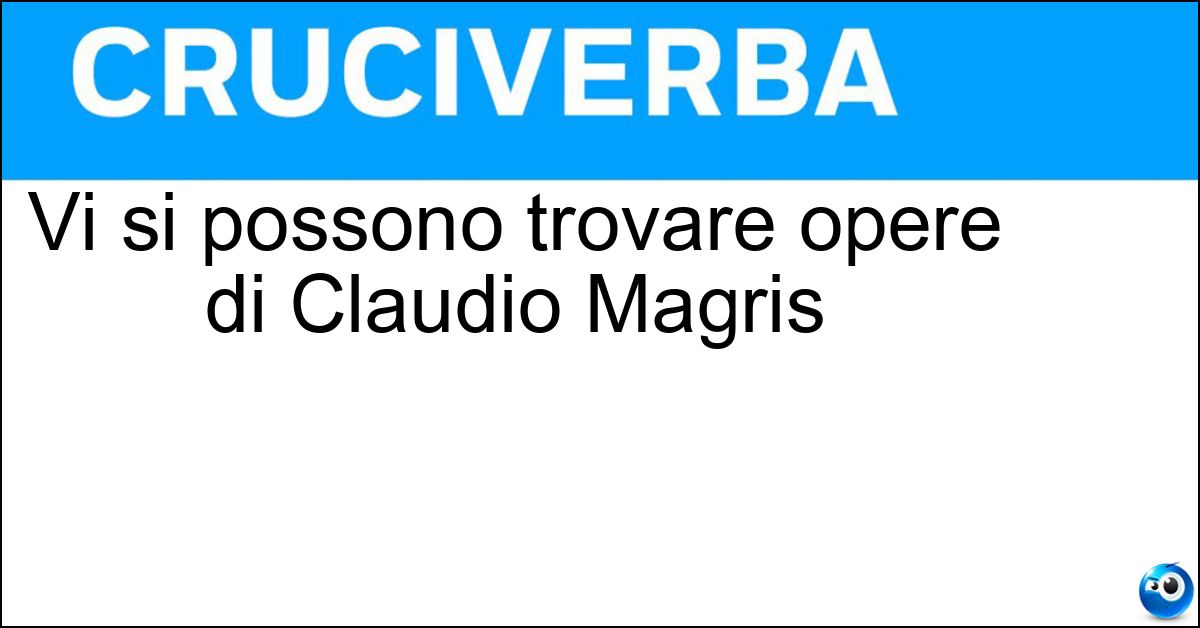 Vi si possono trovare opere di Claudio Magris Soluzione Vi si possono trovare opere di Claudio Magris - Libreria