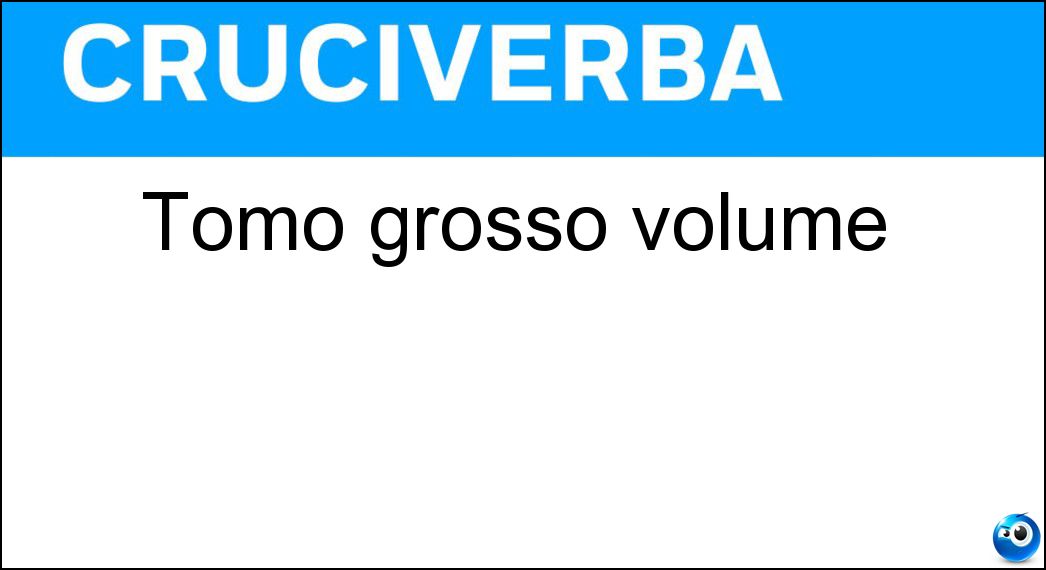 Tomo grosso volume Soluzione Cruciverba: Tomo grosso volume - Risposta Librone