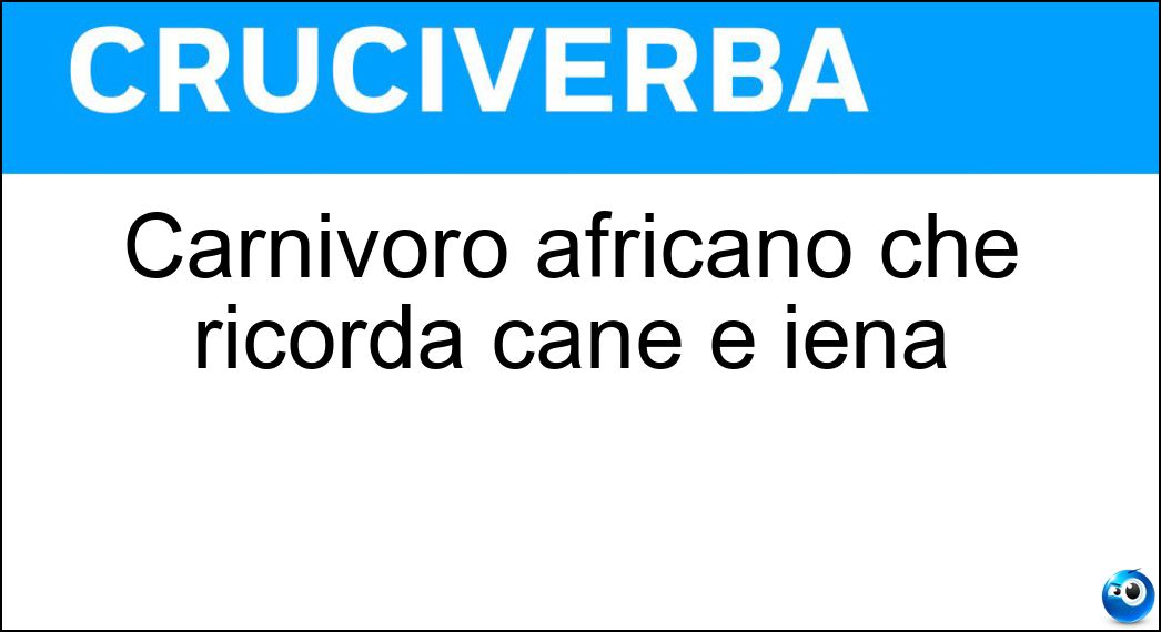 Carnivoro africano che ricorda cane e iena Soluzione Cruciverba: Carnivoro africano che ricorda cane e iena - Risposta Licaone