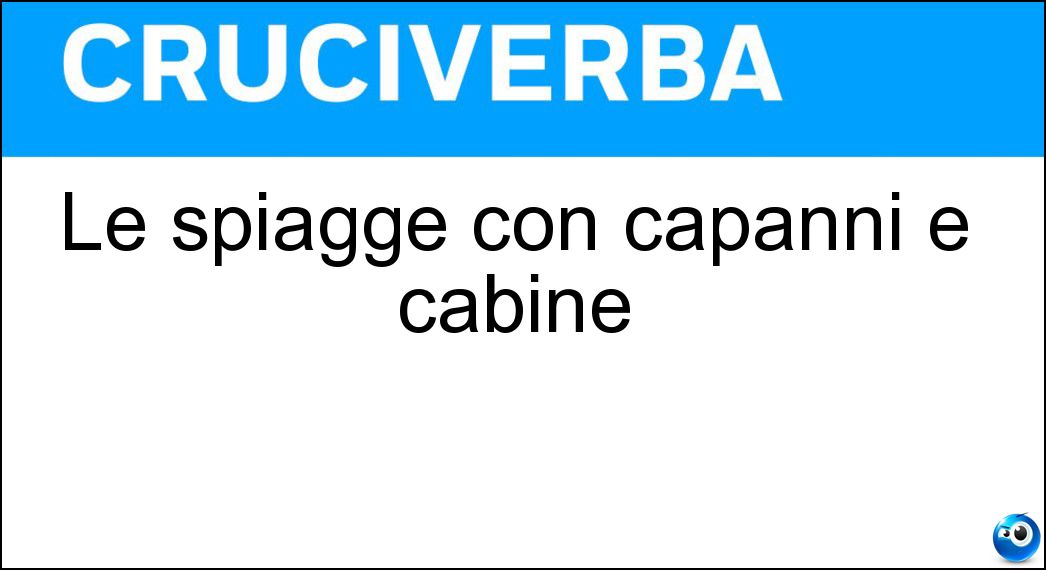 Le spiagge con capanni e cabine Soluzione Le spiagge con capanni e cabine - Lidi