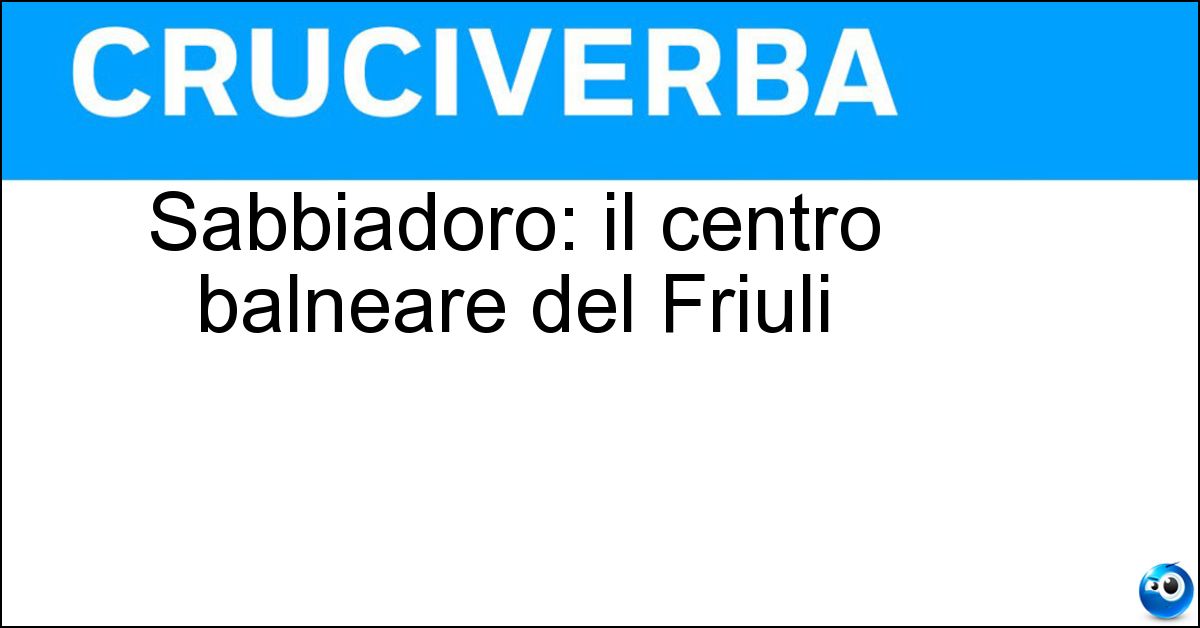Sabbiadoro: il centro balneare del Friuli Soluzione Sabbiadoro: il centro balneare del Friuli - Lignano