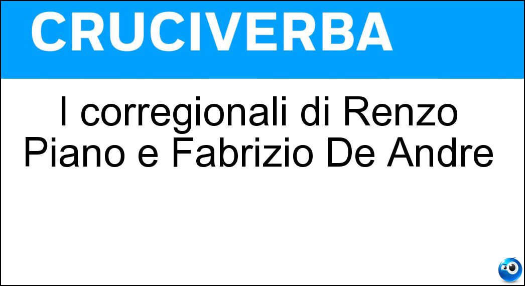 I corregionali di Renzo Piano e Fabrizio De Andrè