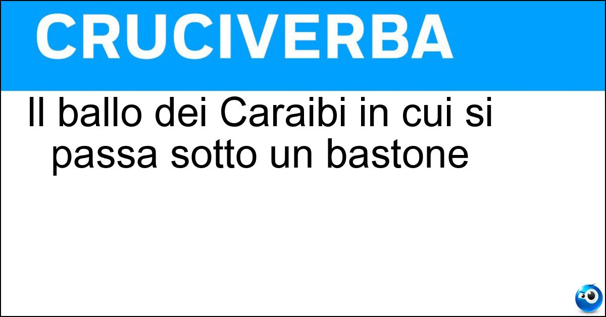 Il ballo dei Caraibi in cui si passa sotto un bastone Soluzione Il ballo dei Caraibi in cui si passa sotto un bastone - Limbo