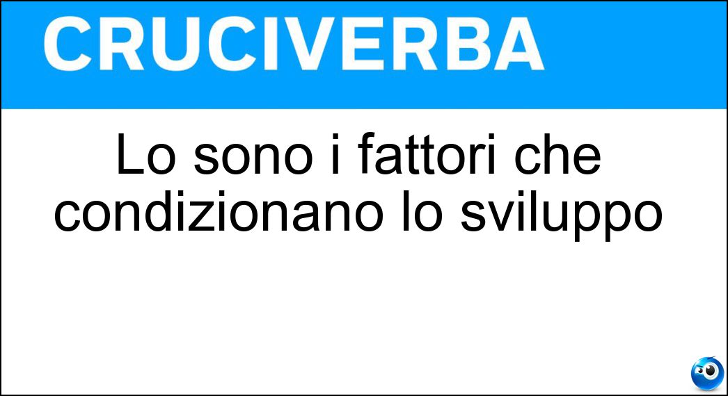 Lo sono i fattori che condizionano lo sviluppo Soluzione Cruciverba: Lo sono i fattori che condizionano lo sviluppo - Risposta Limitanti
