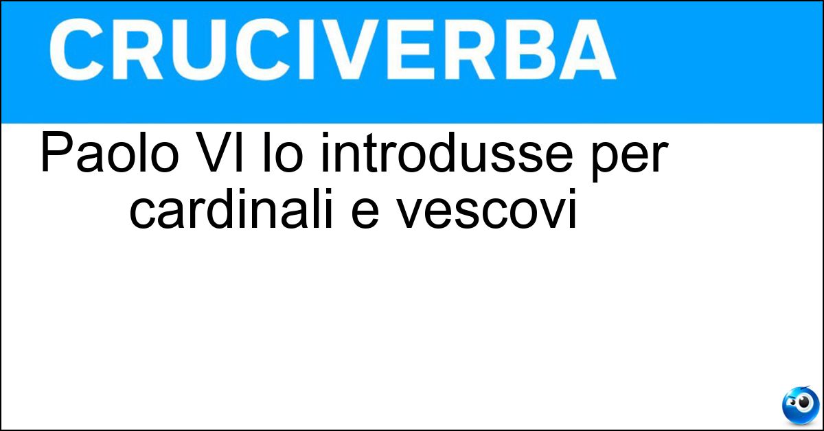 Paolo VI lo introdusse per cardinali e vescovi Soluzione Paolo VI lo introdusse per cardinali e vescovi - Limite Di Età