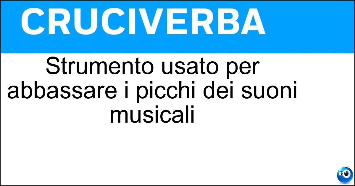 Strumento usato per abbassare i picchi dei suoni musicali Soluzione Strumento usato per abbassare i picchi dei suoni musicali - Limiter