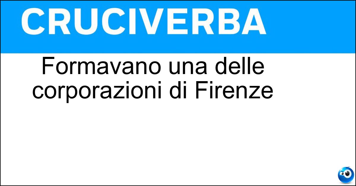 Soluzione Formavano una delle corporazioni di Firenze - Linaioli