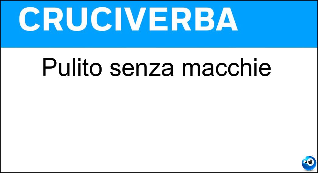 Pulito senza macchie Soluzione Cruciverba: Pulito senza macchie - Risposta Lindo