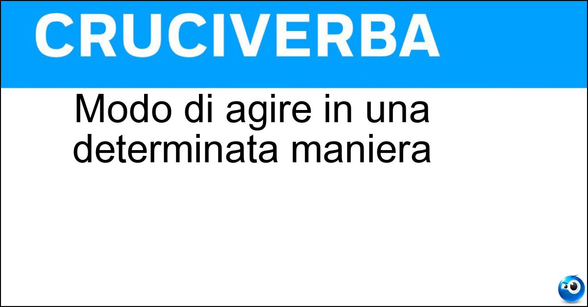 Modo di agire in una determinata maniera Soluzione Modo di agire in una determinata maniera - Linea Di Condotta