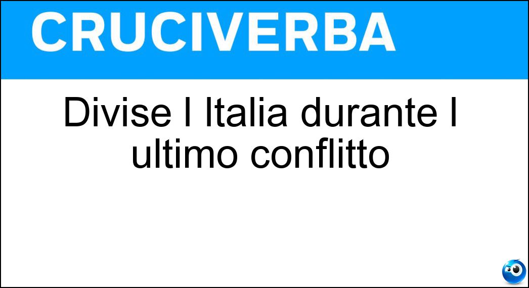 Divise l Italia durante l ultimo conflitto