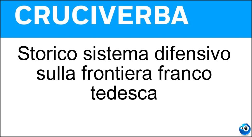 Storico sistema difensivo sulla frontiera franco tedesca