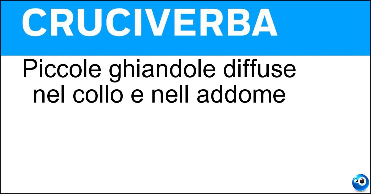 Piccole ghiandole diffuse nel collo e nell addome Soluzione Piccole ghiandole diffuse nel collo e nell addome - Linfonodi