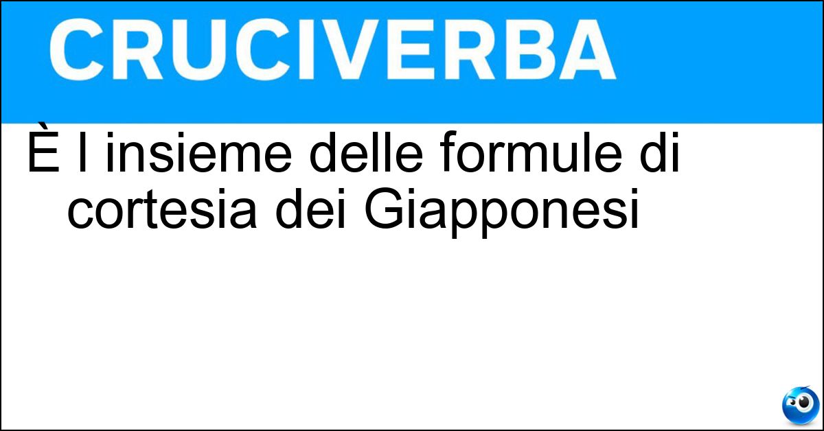 È l insieme delle formule di cortesia dei Giapponesi