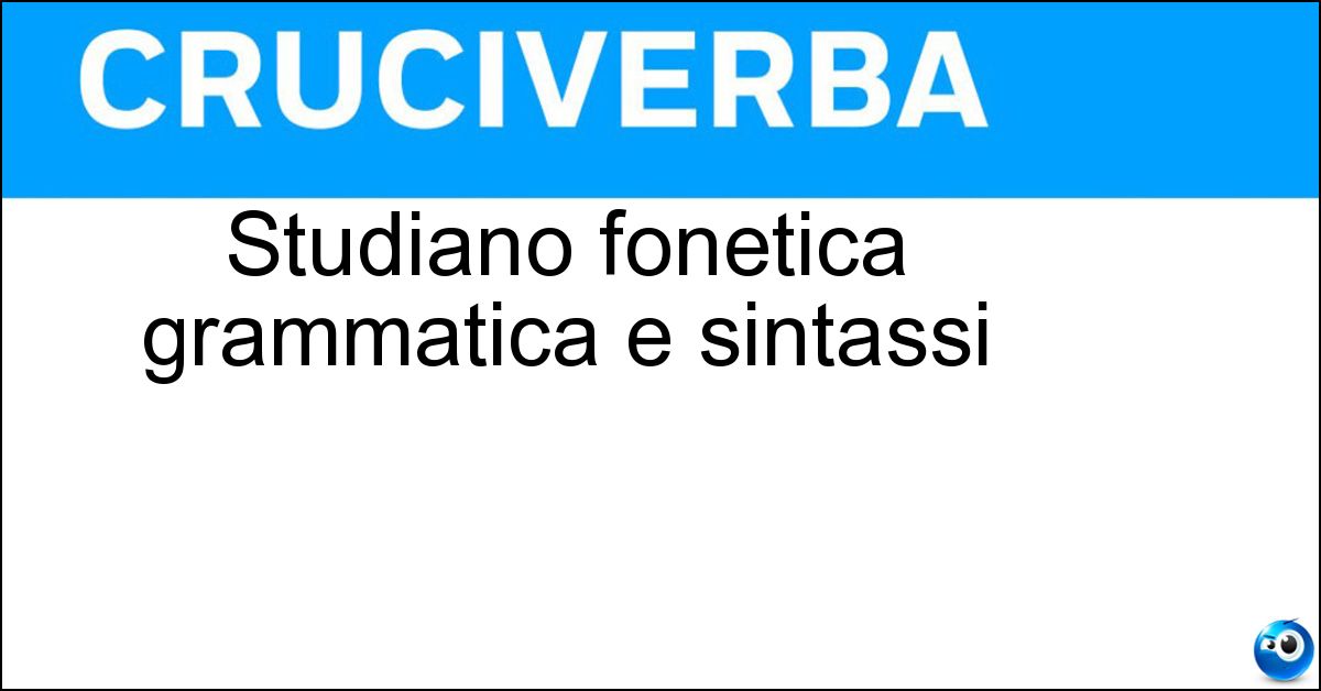 Studiano fonetica grammatica e sintassi Soluzione Studiano fonetica grammatica e sintassi - Linguisti