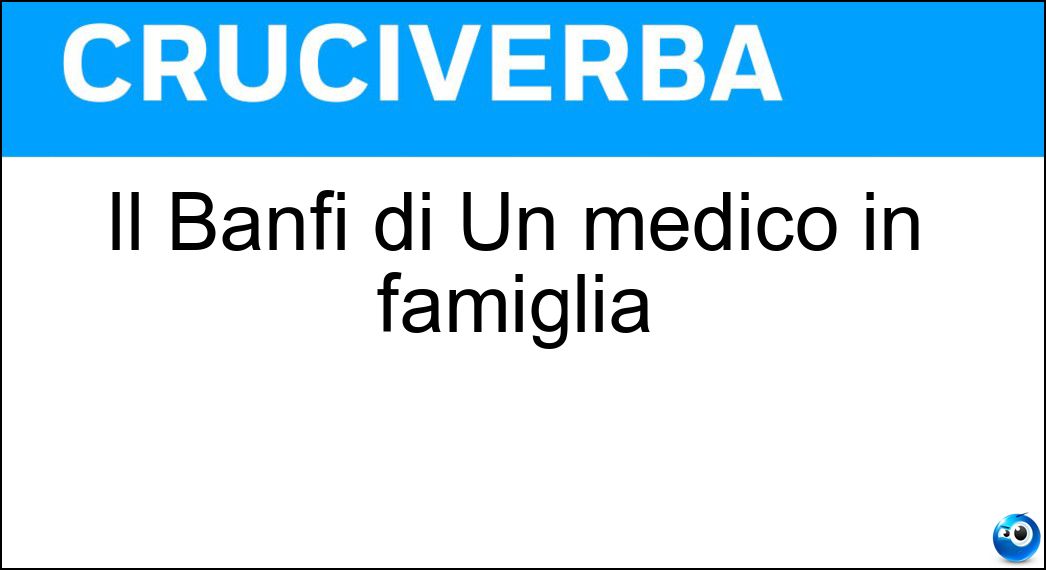 Il Banfi di Un medico in famiglia