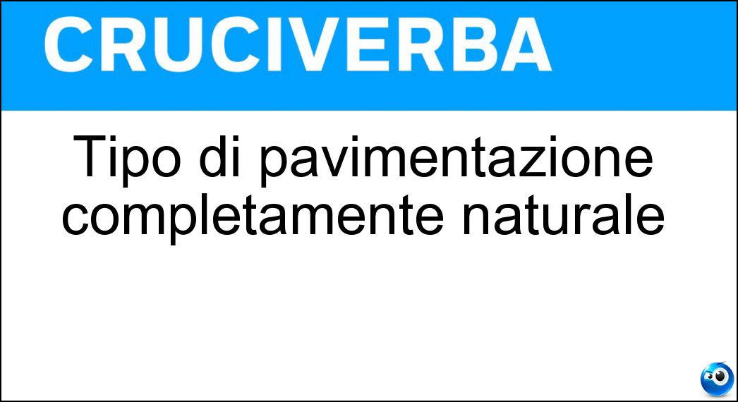 Tipo di pavimentazione completamente naturale Soluzione Cruciverba: Tipo di pavimentazione completamente naturale - Risposta Linoleum