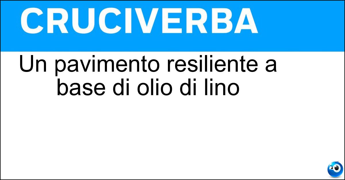 Soluzione Un pavimento resiliente a base di olio di lino - Linoleum