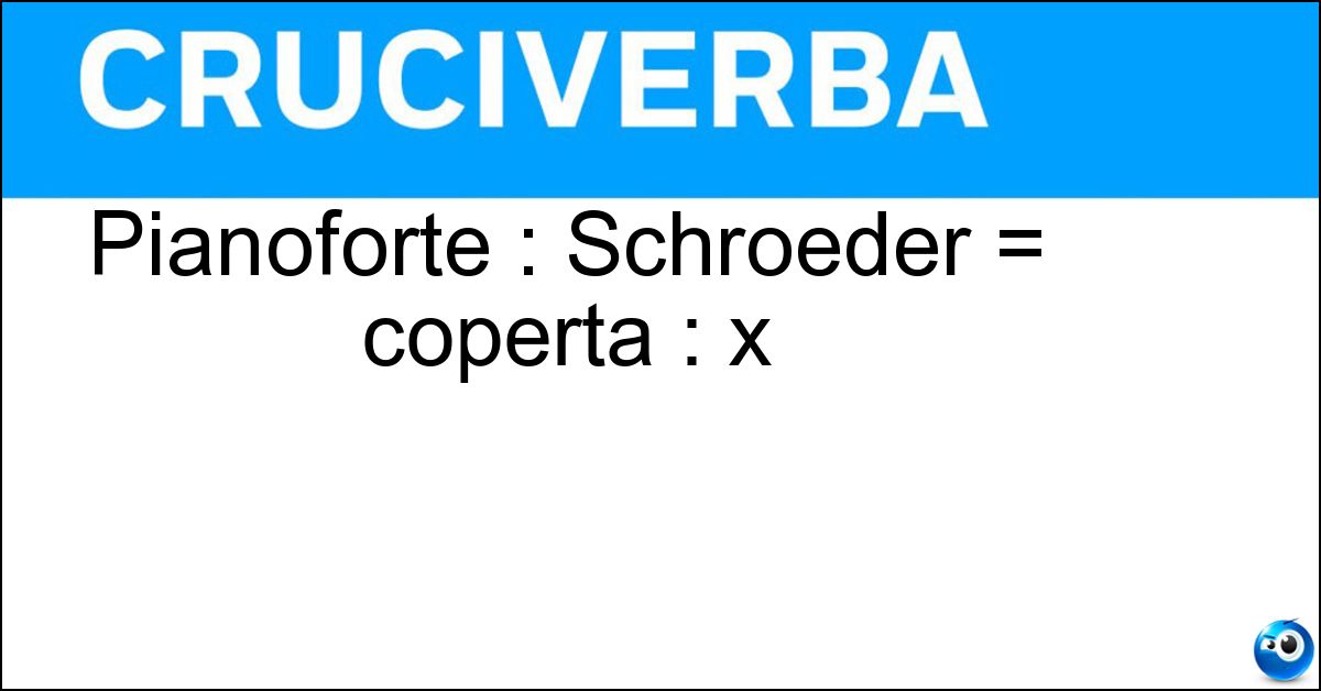 Pianoforte : Schroeder = coperta : x Pianoforte : Schroeder = coperta : x