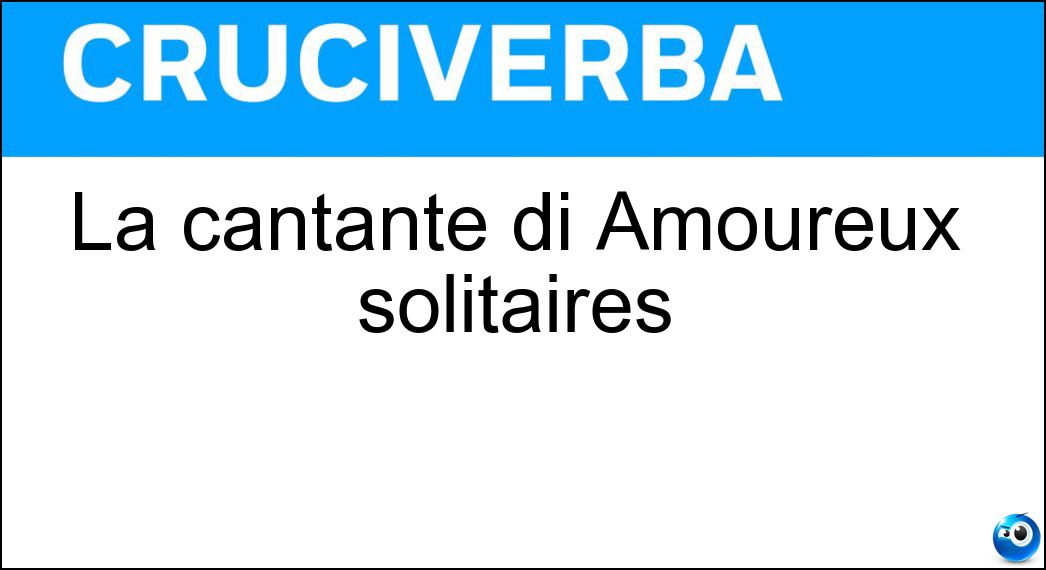 La cantante di Amoureux solitaires Soluzione La cantante di Amoureux solitaires - Lio