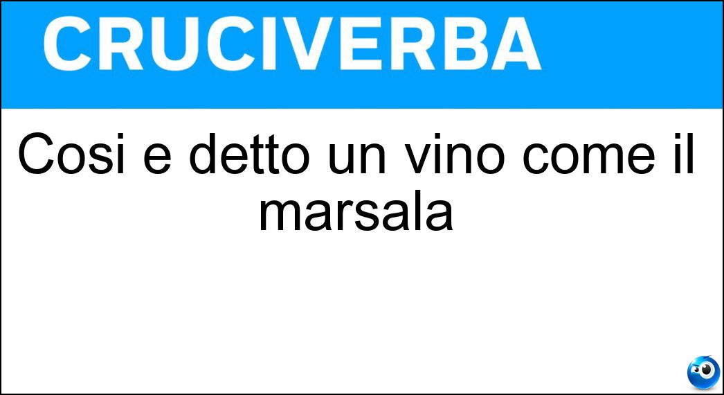 Cosi è detto un vino come il marsala