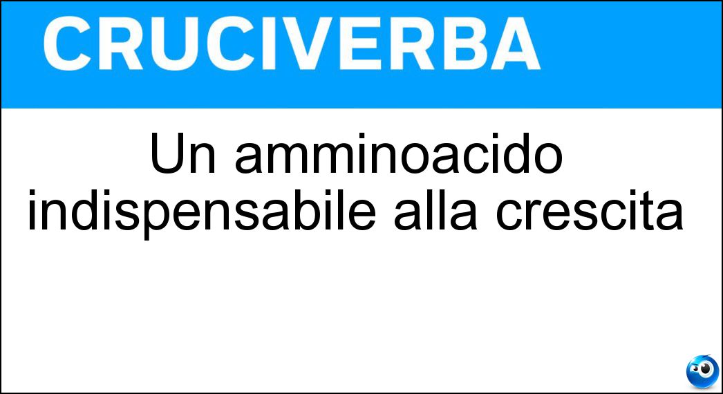 Un amminoacido indispensabile alla crescita Soluzione Cruciverba: Un amminoacido indispensabile alla crescita - Risposta Lisina