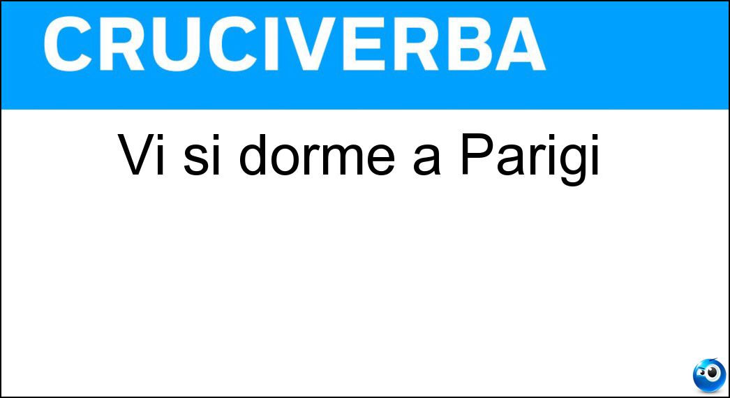 Vi si dorme a Parigi Soluzione Cruciverba: Vi si dorme a Parigi - Risposta Lit