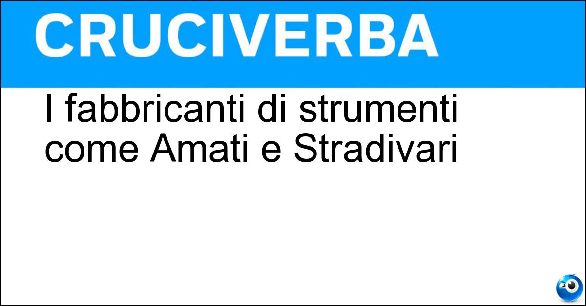 Soluzione I fabbricanti di strumenti come Amati e Stradivari - Liutai